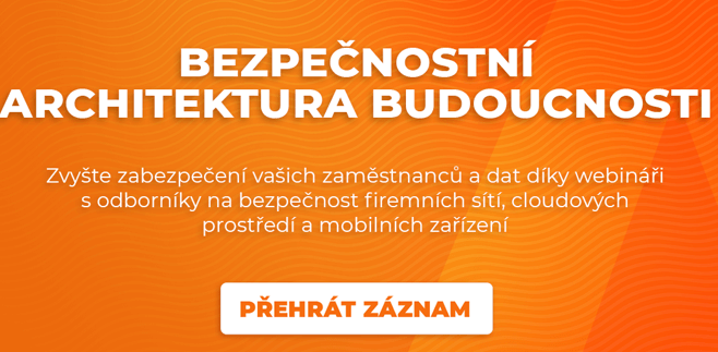 Záznam webináře “Bezpečnostní architektura budoucnosti”